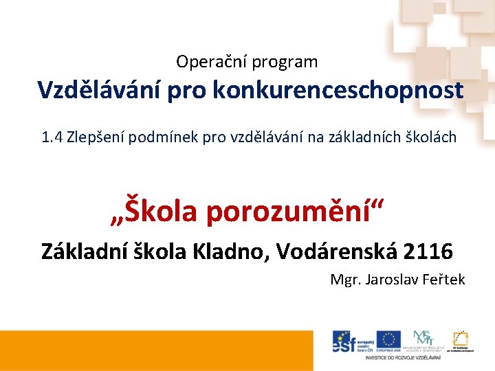 Operační program Vzdělávání pro konkurenceschopnost 1. 4 Zlepšení podmínek pro vzdělávání na základních školách Operační program Vzdělávání pro konkurenceschopnost 1. 4 Zlepšení podmínek pro vzdělávání na základních školách