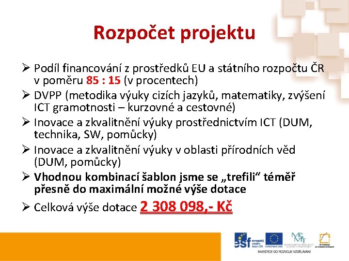 Rozpočet projektu Ø Podíl financování z prostředků EU a státního rozpočtu ČR v poměru Rozpočet projektu Ø Podíl financování z prostředků EU a státního rozpočtu ČR v poměru