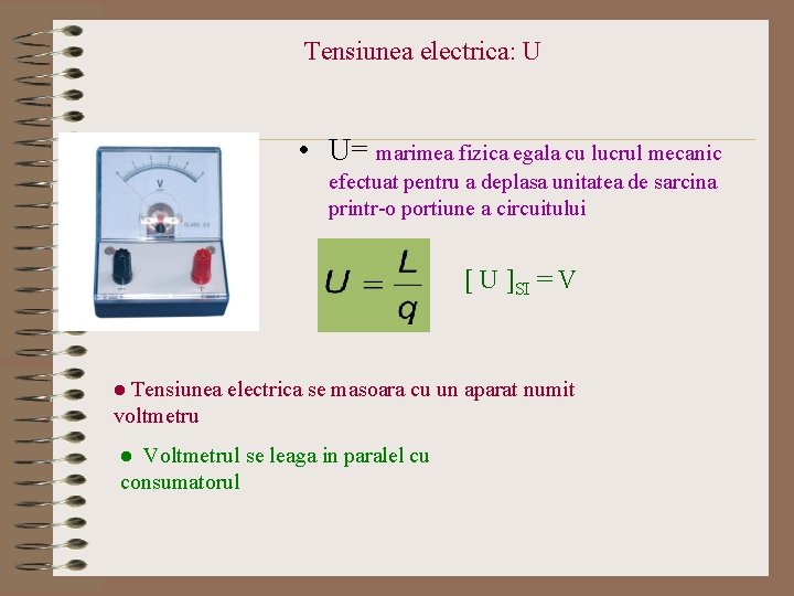 Tensiunea electrica: U • U= marimea fizica egala cu lucrul mecanic efectuat pentru a