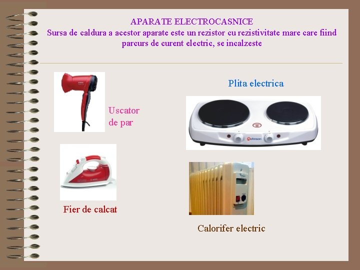 APARATE ELECTROCASNICE Sursa de caldura a acestor aparate este un rezistor cu rezistivitate mare