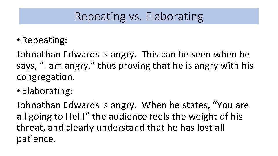 Repeating vs. Elaborating • Repeating: Johnathan Edwards is angry. This can be seen when