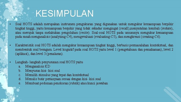 KESIMPULAN • Soal HOTS adalah merupakan instrumen pengukuran yang digunakan untuk mengukur kemampuan berpikir