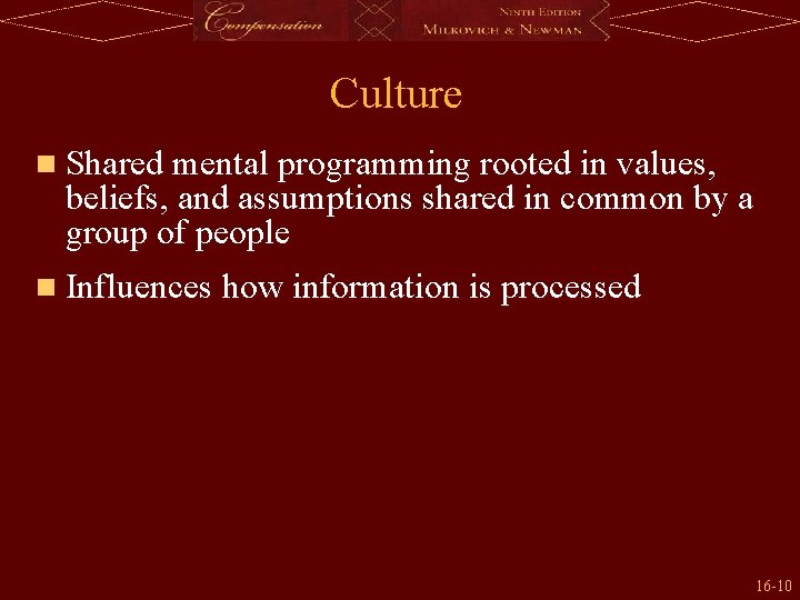 Culture n Shared mental programming rooted in values, beliefs, and assumptions shared in common