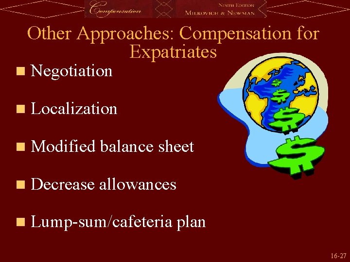 Other Approaches: Compensation for Expatriates n Negotiation n Localization n Modified balance sheet n