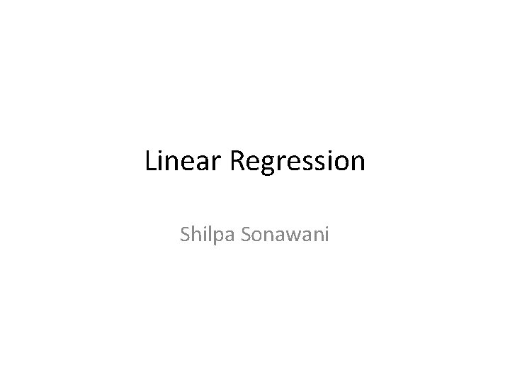 Linear Regression Shilpa Sonawani 