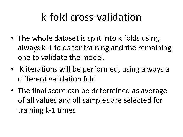 k-fold cross-validation • The whole dataset is split into k folds using always k-1