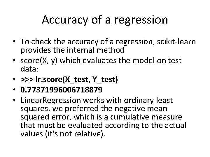 Accuracy of a regression • To check the accuracy of a regression, scikit-learn provides