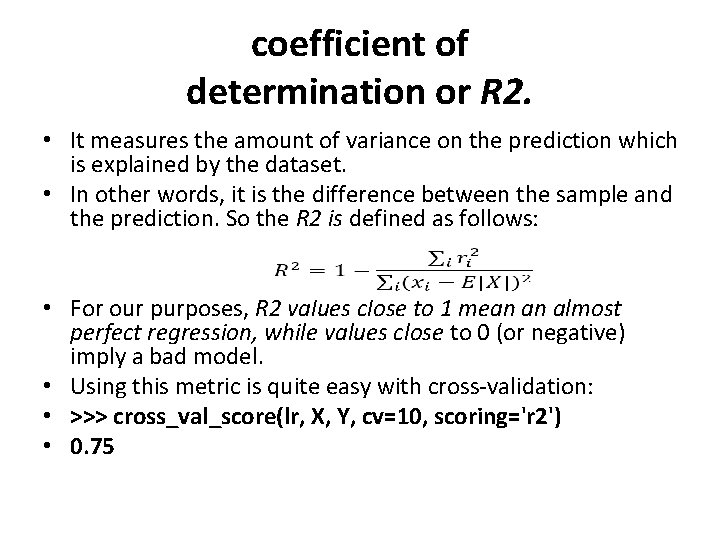 coefficient of determination or R 2. • It measures the amount of variance on