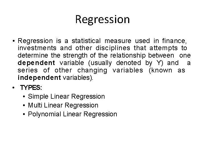 Regression • Regression is a statistical measure used in finance, investments and other disciplines