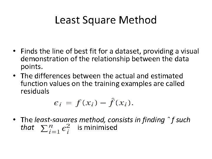 Least Square Method • Finds the line of best fit for a dataset, providing