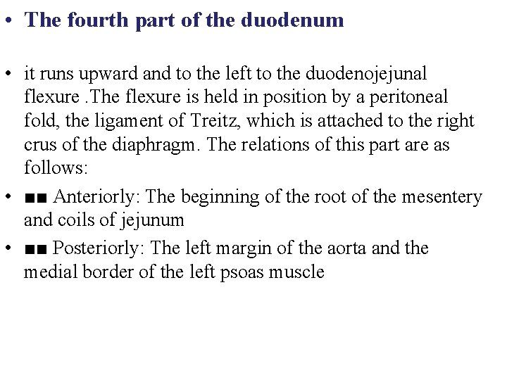  • The fourth part of the duodenum • it runs upward and to