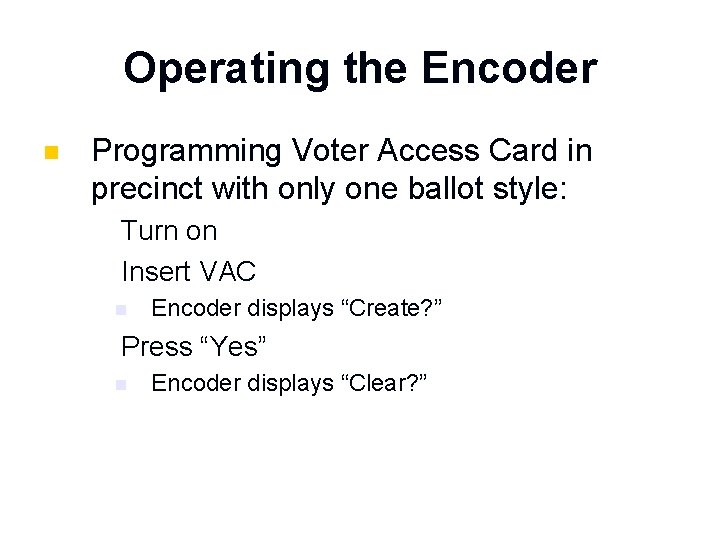 Operating the Encoder n Programming Voter Access Card in precinct with only one ballot