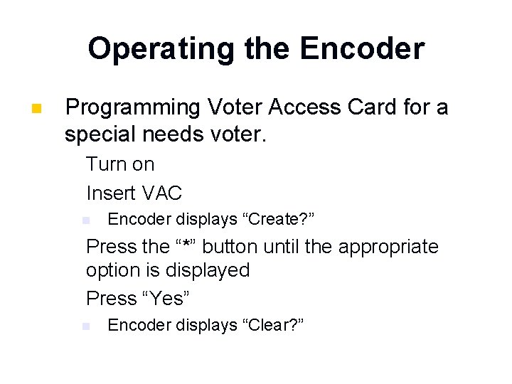 Operating the Encoder n Programming Voter Access Card for a special needs voter. 1.