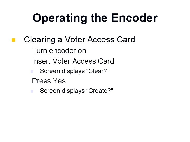 Operating the Encoder n Clearing a Voter Access Card 1. 2. Turn encoder on