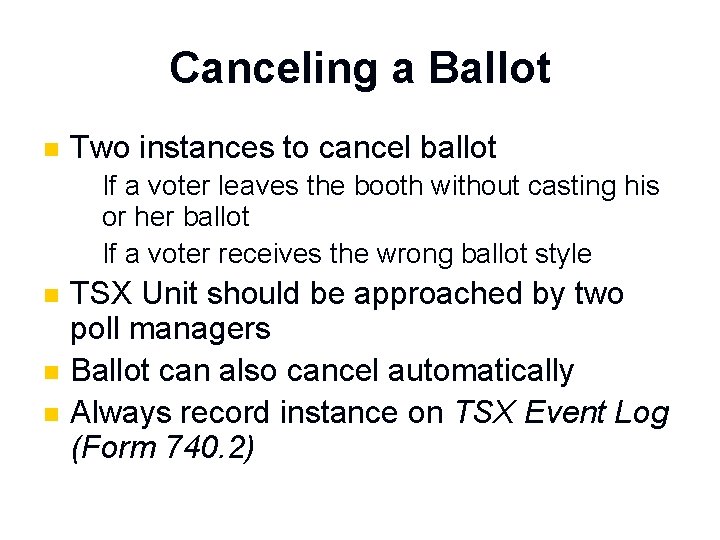 Canceling a Ballot n Two instances to cancel ballot If a voter leaves the