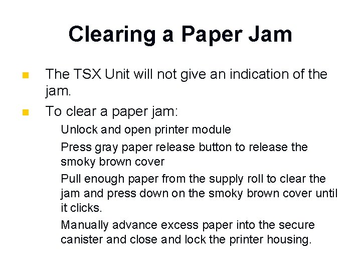 Clearing a Paper Jam n n The TSX Unit will not give an indication