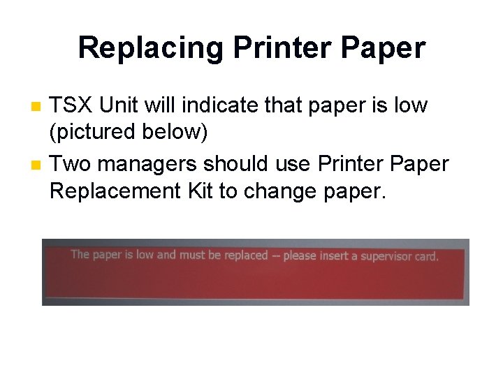 Replacing Printer Paper n n TSX Unit will indicate that paper is low (pictured