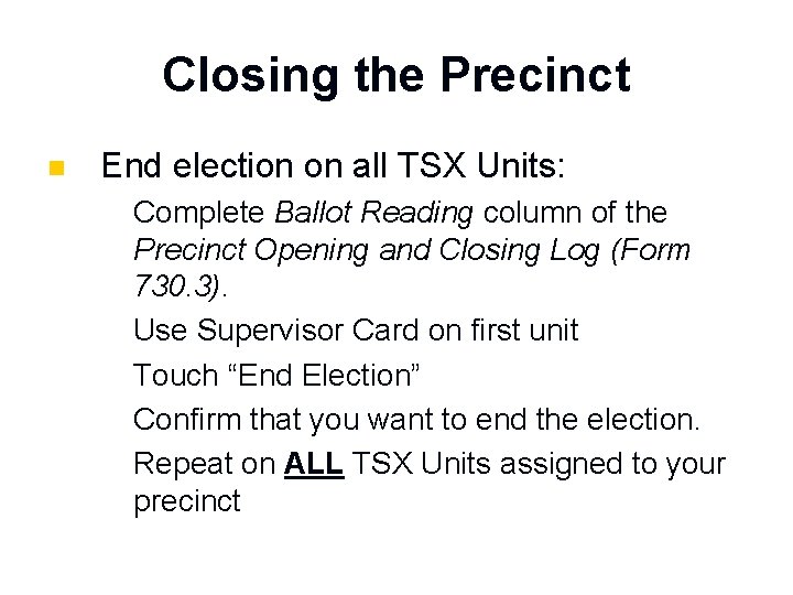 Closing the Precinct n End election on all TSX Units: 1. 2. 3. 4.