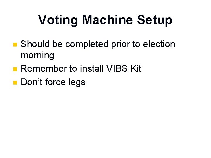 Voting Machine Setup n n n Should be completed prior to election morning Remember