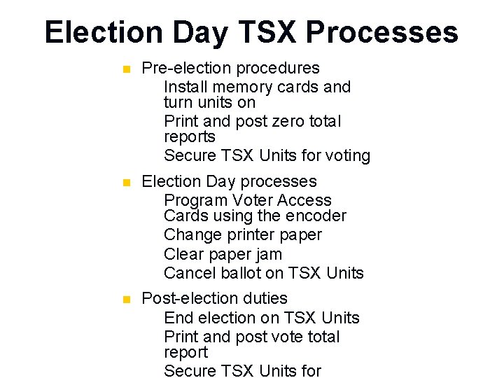 Election Day TSX Processes n Pre-election procedures n Install memory cards and turn units