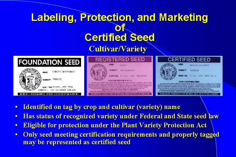 Labeling, Protection, and Marketing of Certified Seed Cultivar/Variety • • Identified on tag by