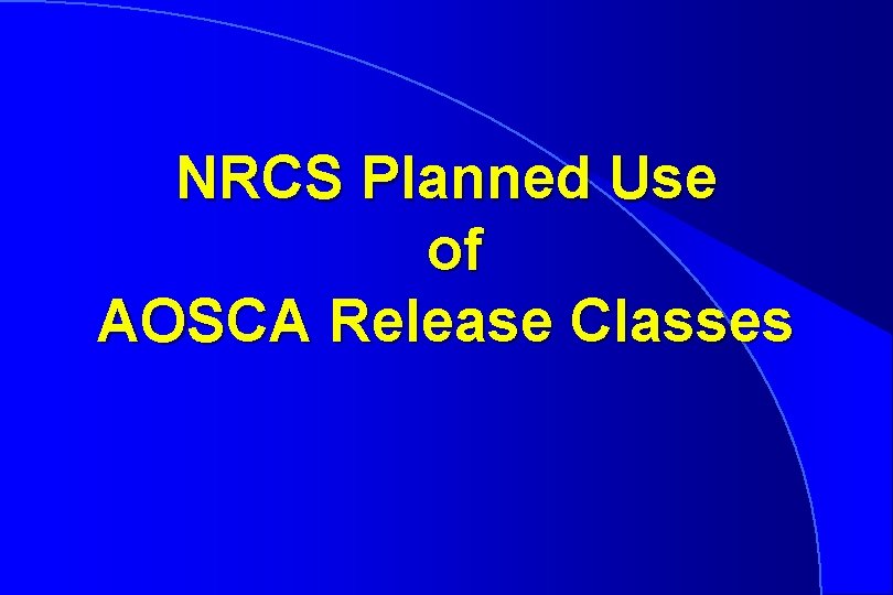 NRCS Planned Use of AOSCA Release Classes 