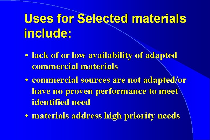 Uses for Selected materials include: • lack of or low availability of adapted commercial