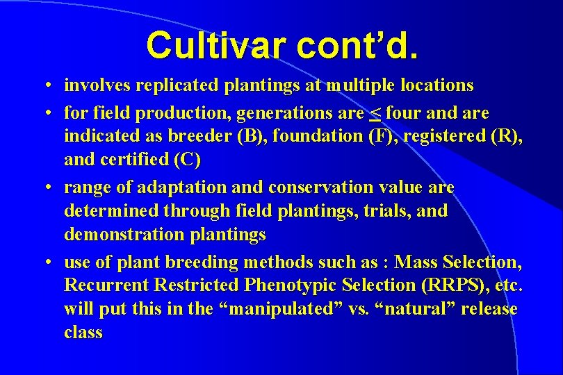 Cultivar cont’d. • involves replicated plantings at multiple locations • for field production, generations
