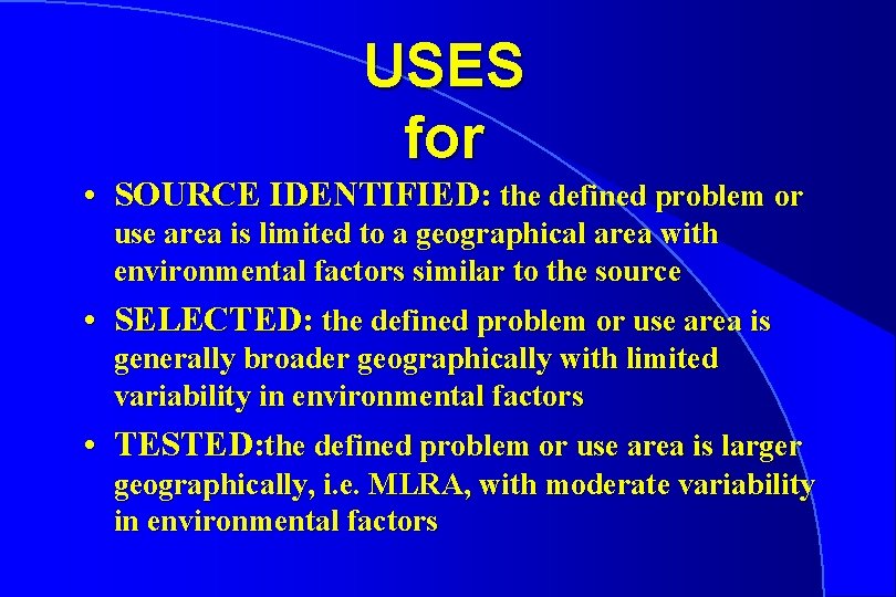USES for • SOURCE IDENTIFIED: the defined problem or use area is limited to