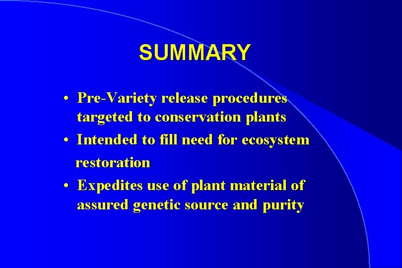 SUMMARY • Pre-Variety release procedures targeted to conservation plants • Intended to fill need