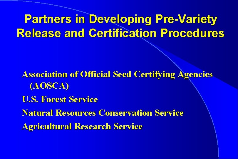 Partners in Developing Pre-Variety Release and Certification Procedures Association of Official Seed Certifying Agencies