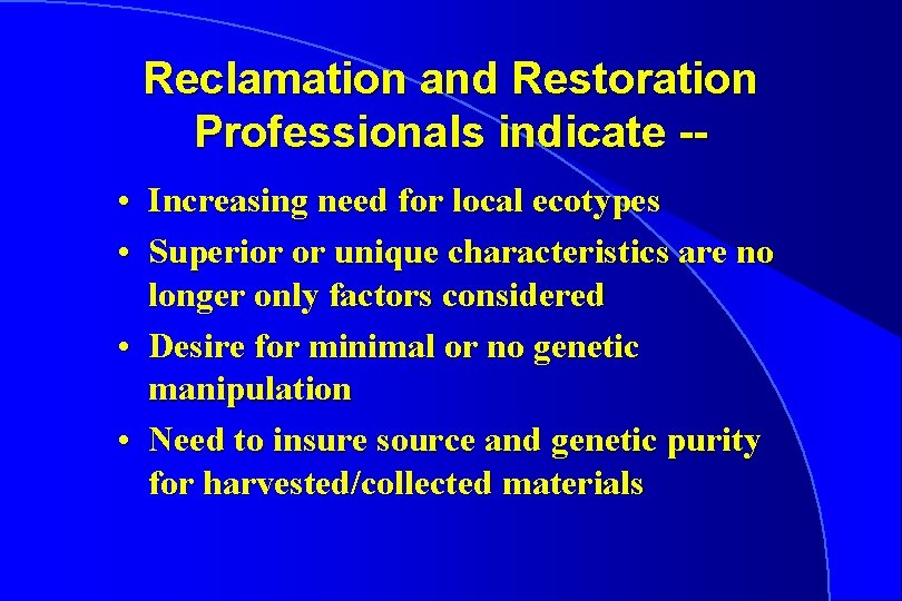 Reclamation and Restoration Professionals indicate - • Increasing need for local ecotypes • Superior