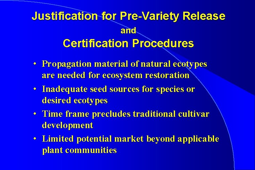 Justification for Pre-Variety Release and Certification Procedures • Propagation material of natural ecotypes are