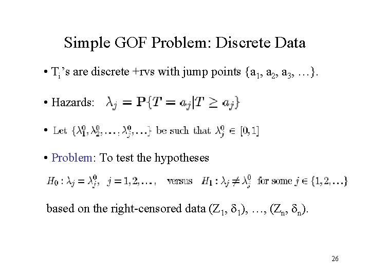 Simple GOF Problem: Discrete Data • Ti’s are discrete +rvs with jump points {a