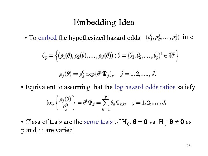 Embedding Idea • To embed the hypothesized hazard odds into • Equivalent to assuming