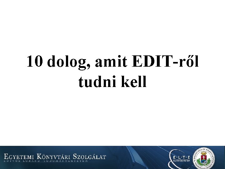 10 dolog, amit EDIT-ről tudni kell 