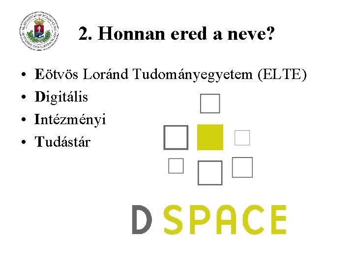 2. Honnan ered a neve? • • Eötvös Loránd Tudományegyetem (ELTE) Digitális Intézményi Tudástár