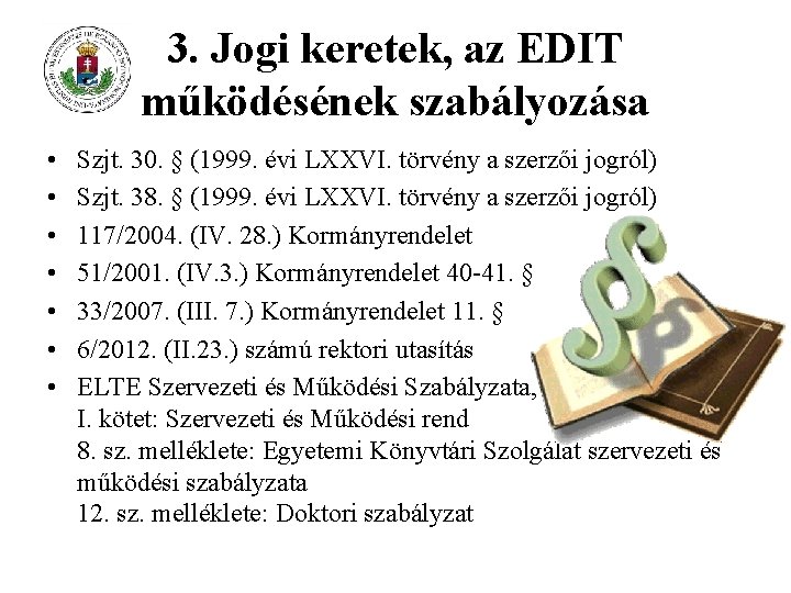 3. Jogi keretek, az EDIT működésének szabályozása • • Szjt. 30. § (1999. évi