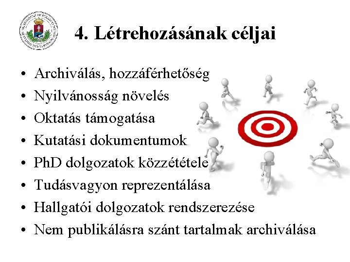 4. Létrehozásának céljai • • Archiválás, hozzáférhetőség Nyilvánosság növelés Oktatás támogatása Kutatási dokumentumok Ph.