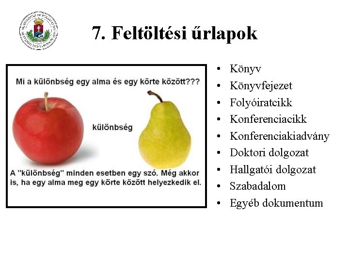 7. Feltöltési űrlapok • • • Könyvfejezet Folyóiratcikk Konferenciakiadvány Doktori dolgozat Hallgatói dolgozat Szabadalom