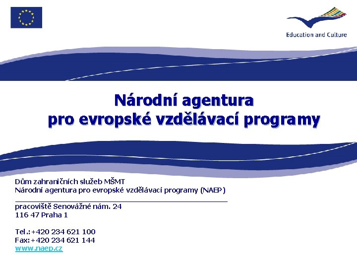 Národní agentura pro evropské vzdělávací programy Dům zahraničních služeb MŠMT Národní agentura pro evropské