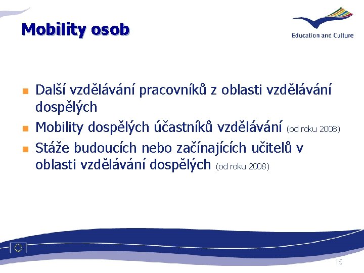 Mobility osob n n n Další vzdělávání pracovníků z oblasti vzdělávání dospělých Mobility dospělých