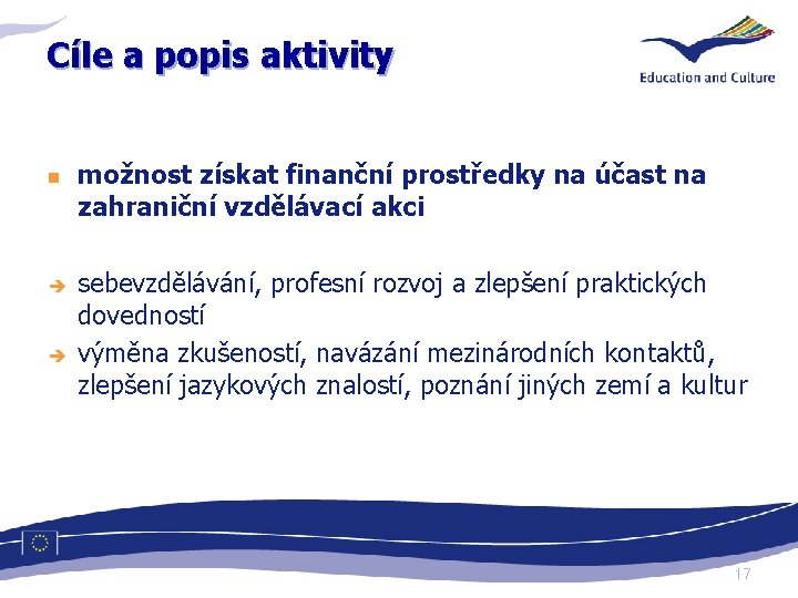 Cíle a popis aktivity n è è možnost získat finanční prostředky na účast na