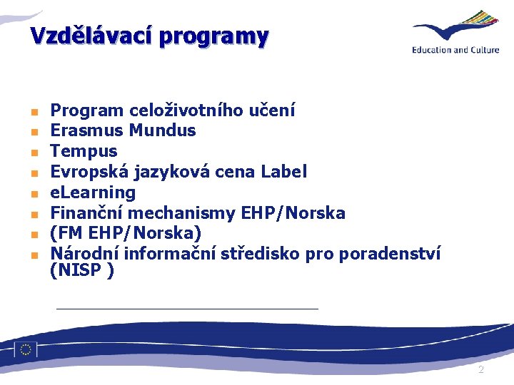 Vzdělávací programy n n n n Program celoživotního učení Erasmus Mundus Tempus Evropská jazyková