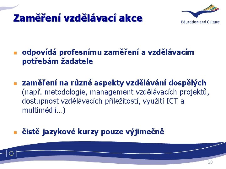 Zaměření vzdělávací akce n n n odpovídá profesnímu zaměření a vzdělávacím potřebám žadatele zaměření