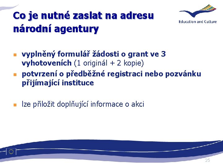 Co je nutné zaslat na adresu národní agentury n n n vyplněný formulář žádosti