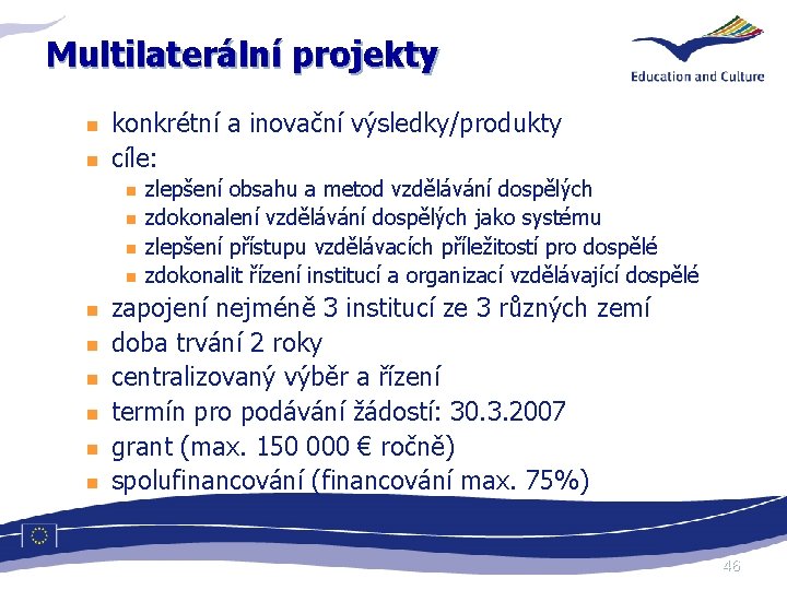 Multilaterální projekty n n konkrétní a inovační výsledky/produkty cíle: n n n n n