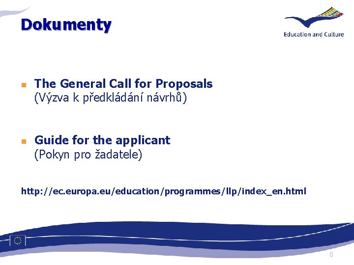 Dokumenty n n The General Call for Proposals (Výzva k předkládání návrhů) Guide for