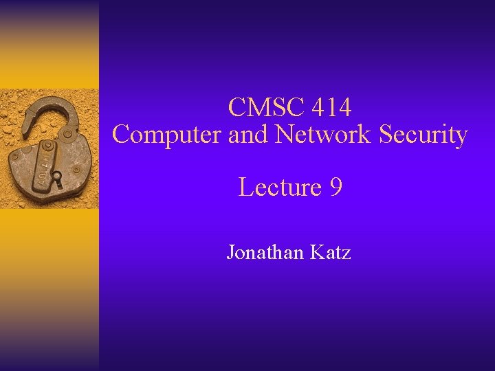 CMSC 414 Computer and Network Security Lecture 9 Jonathan Katz 