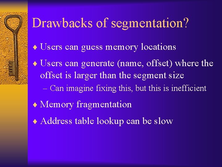 Drawbacks of segmentation? ¨ Users can guess memory locations ¨ Users can generate (name,